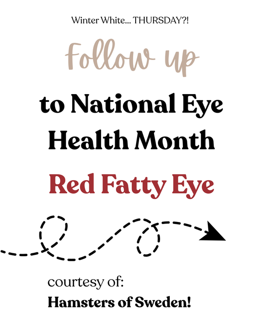 Follow up to National Eye Health Month - Red Fatty Eye - courtesy of Hamsters of Sweden